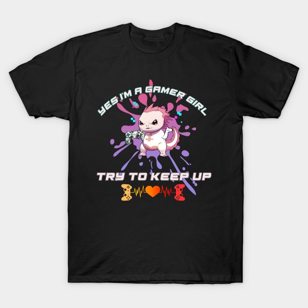 Yes I'm a Gamer Girl Try to Keep Up T-Shirt by DesingHeven